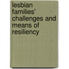 Lesbian Families' Challenges and Means of Resiliency by Anne M. Prouty Lyness
