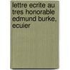 Lettre Ecrite Au Tres Honorable Edmund Burke, Ecuier door Trophime-Gerard De Lally-Tolendal