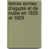 Lettres Ecrites D'Egypte Et De Nubie En 1828 Et 1829 door Jean-Francois Champollion
