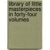 Library of Little Masterpieces in Forty-Four Volumes door George Iles