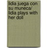 Lidia juega con su muneca/ Lidia Plays with Her Doll by Emilie Beaumont
