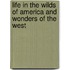Life In The Wilds Of America And Wonders Of The West