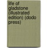 Life Of Gladstone (Illustrated Edition) (Dodo Press) door M.B. Synge