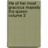 Life Of Her Most Gracious Majesty The Queen Volume 2