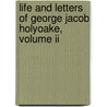 Life And Letters Of George Jacob Holyoake, Volume Ii door Joseph McCabe