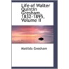 Life Of Walter Quintin Gresham, 1832-1895, Volume Ii by Matilda Gresham