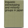 Linguistic Stereotyping and Minority Groups in Japan door Nanette Gottlieb