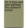 List Of Boys And Girls Admitted Into Ackworth School by Ackworth School
