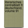 Literarisches Zentralblatt Fr Deutschland, Volume 91 by Literarisches Zentralblatt Deutschland