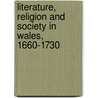 Literature, Religion And Society In Wales, 1660-1730 by Geraint H. Jenkins