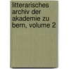 Litterarisches Archiv Der Akademie Zu Bern, Volume 2 door Bern Akademie Zu