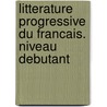Litterature Progressive du Francais. Niveau debutant door Onbekend
