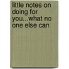 Little Notes On Doing For You...What No One Else Can door Frank A. Little