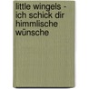 Little Wingels -  Ich schick dir himmlische Wünsche by Mara Ley
