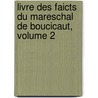 Livre Des Faicts Du Mareschal de Boucicaut, Volume 2 door Onbekend