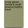 Lonely Planet Central & South America Healthy Travel by Isabelle Young