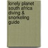 Lonely Planet South Africa Diving & Snorkeling Guide