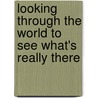 Looking Through The World To See What's Really There door Paul S. Russell