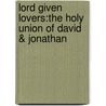 Lord Given Lovers:The Holy Union Of David & Jonathan door Christopher Hubble