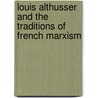 Louis Althusser and the Traditions of French Marxism door William S. Lewis