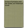 Louisa Of Prussia And Her Times; An Historical Novel door Luise Mühlbach