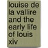 Louise De La Vallire And The Early Life Of Louis Xiv