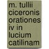M. Tullii Ciceronis Orationes Iv In Lucium Catilinam