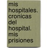 Mis Hospitales. Cronicas Del Hospital. Mis Prisiones door Paul Verlaine