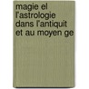 Magie El L'astrologie Dans L'antiquit Et Au Moyen Ge by Louis-Ferdinand-Alfred Maury