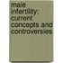 Male Infertility: Current Concepts And Controversies