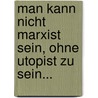 Man kann nicht Marxist sein, ohne Utopist zu sein... door Fritz Behrens