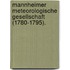 Mannheimer Meteorologische Gesellschaft (1780-1795).