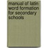 Manual of Latin Word Formation for Secondary Schools