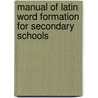 Manual of Latin Word Formation for Secondary Schools door Paul Rockwell Jenks