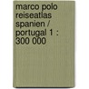 Marco Polo Reiseatlas Spanien / Portugal 1 : 300 000 door Marco Polo