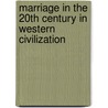Marriage in the 20th Century in Western Civilization door William Pinsof