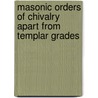 Masonic Orders Of Chivalry Apart From Templar Grades door Professor Arthur Edward Waite
