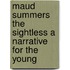 Maud Summers The Sightless A Narrative For The Young