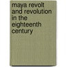 Maya Revolt And Revolution In The Eighteenth Century door Robert W. Patch