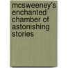 McSweeney's Enchanted Chamber Of Astonishing Stories door M (ed) Chabon