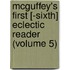 Mcguffey's First [-Sixth] Eclectic Reader (Volume 5)