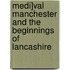 Medi]val Manchester and the Beginnings of Lancashire