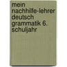 Mein Nachhilfe-Lehrer Deutsch Grammatik 6. Schuljahr by Unknown