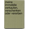 Meine Immobilie verkaufen, verschenken oder vererben door Karl-Heinz Seyfried