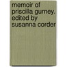 Memoir Of Priscilla Gurney. Edited By Susanna Corder by Susanna Corder