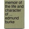 Memoir Of The Life And Character Of ... Edmund Burke door Sir James Prior