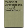 Memoir Of Usher Parsons, M. D., Of Providence, R. I. by Charles W 1823 Parsons