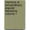 Memoirs Of Extraordinary Popular Delusions, Volume 1 by Charles Mackie