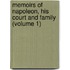 Memoirs Of Napoleon, His Court And Family (Volume 1)