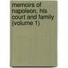 Memoirs Of Napoleon, His Court And Family (Volume 1) by Laure Junot Abrantès